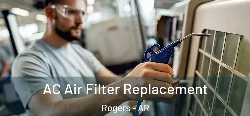 AC Air Filter Replacement Rogers - AR