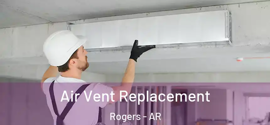Air Vent Replacement Rogers - AR