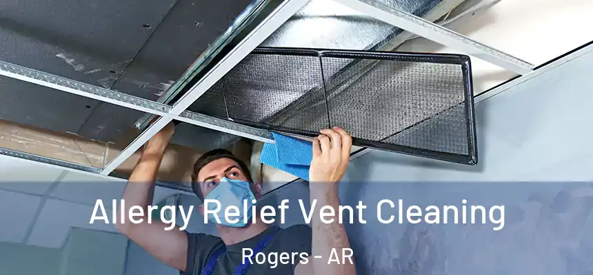  Allergy Relief Vent Cleaning Rogers - AR