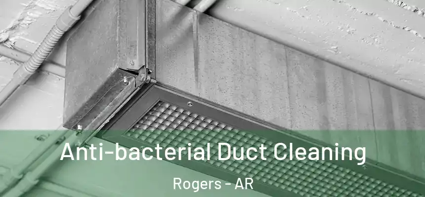 Anti-bacterial Duct Cleaning Rogers - AR