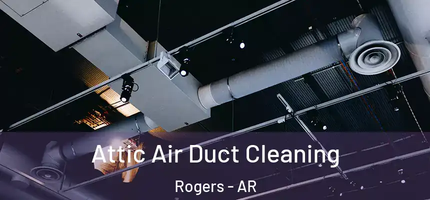 Attic Air Duct Cleaning Rogers - AR