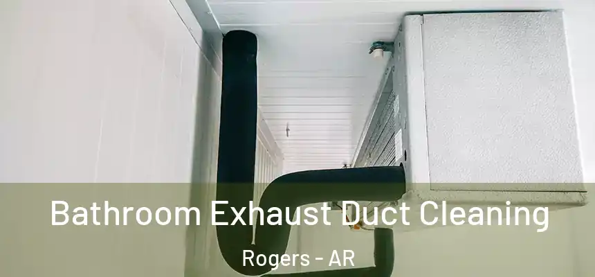 Bathroom Exhaust Duct Cleaning Rogers - AR