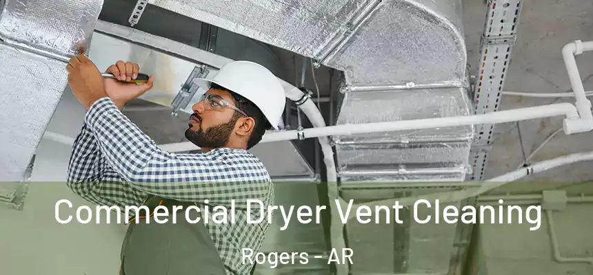 Commercial Dryer Vent Cleaning Rogers - AR