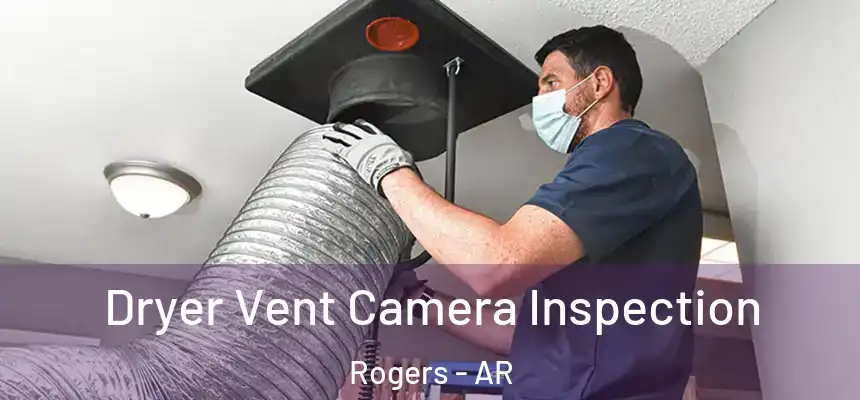 Dryer Vent Camera Inspection Rogers - AR