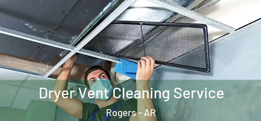  Dryer Vent Cleaning Service Rogers - AR
