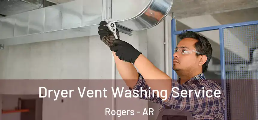 Dryer Vent Washing Service Rogers - AR