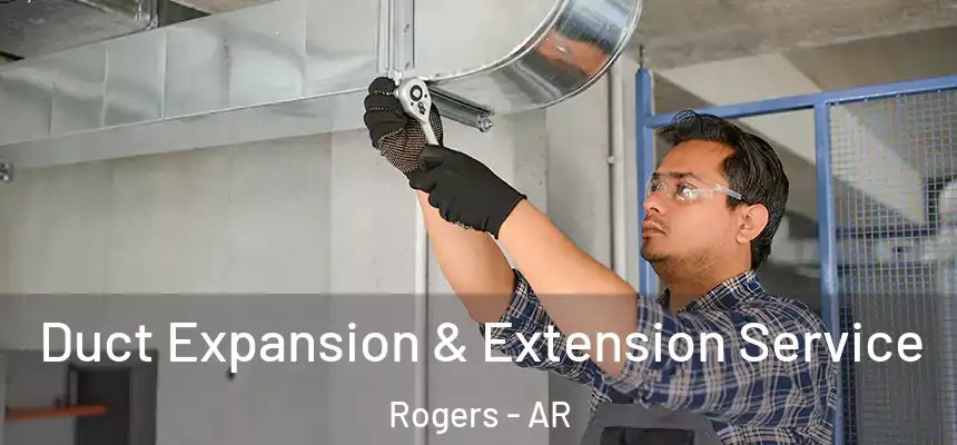 Duct Expansion & Extension Service Rogers - AR
