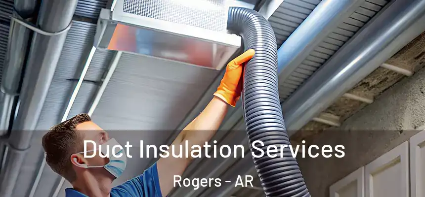 Duct Insulation Services Rogers - AR