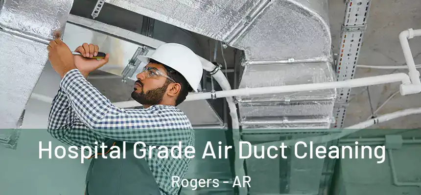 Hospital Grade Air Duct Cleaning Rogers - AR