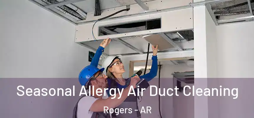 Seasonal Allergy Air Duct Cleaning Rogers - AR