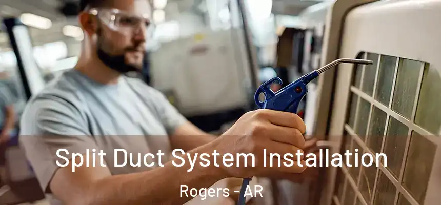 Split Duct System Installation Rogers - AR