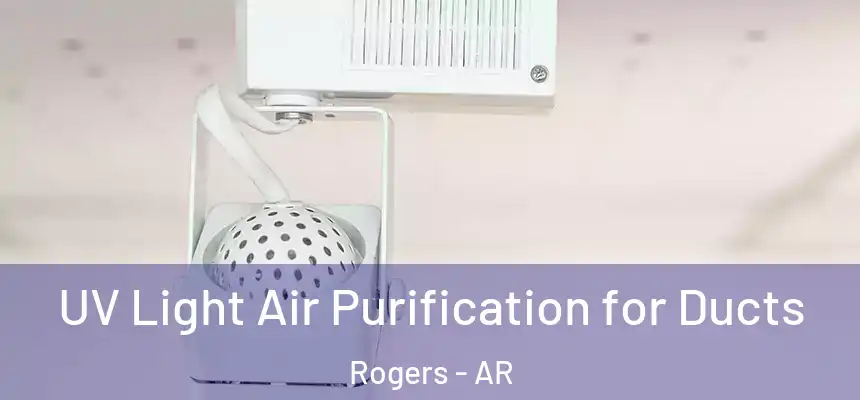 UV Light Air Purification for Ducts Rogers - AR