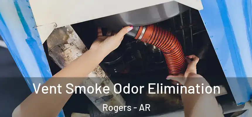Vent Smoke Odor Elimination Rogers - AR