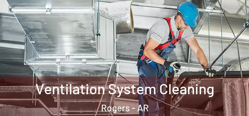 Ventilation System Cleaning Rogers - AR