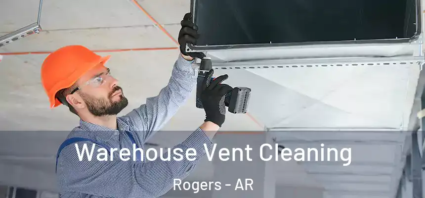 Warehouse Vent Cleaning Rogers - AR
